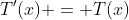 T'(x) = T(x)