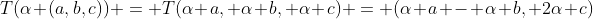 T(\alpha (a,b,c)) = T(\alpha a, \alpha b, \alpha c) = (\alpha a - \alpha b, 2\alpha c)
