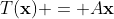 T(\bold{x}) = A\bold{x}