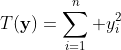 T(\bold{y})=\sum_{i=1}^n y_i^2