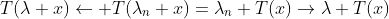 T(\lambda x)\leftarrow T(\lambda_n x)=\lambda_n T(x)\rightarrow\lambda T(x)