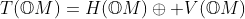 T(\mathbb{O}M)=H(\mathbb{O}M)\oplus V(\mathbb{O}M)