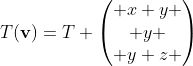T(\textbf{v})=T \begin{pmatrix} x+y \\ y \\ y+z \end{pmatrix}