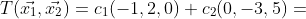 T(\vec{x_{1}},\vec{x_{2}})=c_{1}(-1,2,0)+c_{2}(0,-3,5)=