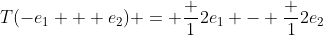 T(-e_1 + e_2) = \frac {1}{2}e_1 - \frac {1}{2}e_2