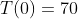 T(0)=70
