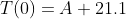 T(0)=A+21.1