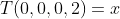 T(0,0,0,2)=x
