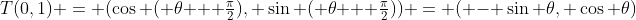 T(0,1) = (\cos ( \theta + \tfrac{\pi}{2}), \sin ( \theta + \tfrac{\pi}{2})) = ( - \sin \theta, \cos \theta)