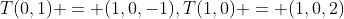 T(0,1) = (1,0,-1),T(1,0) = (1,0,2)