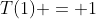 T(1) = 1