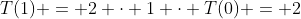 T(1) = 2 \cdot 1 \cdot T(0) = 2