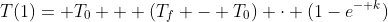 T(1)= T_{0} + (T_{f} - T_{0}) \cdot (1-e^{- k})
