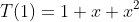 T(1)=1+x+x^2