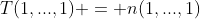 T(1,...,1) = n(1,...,1)
