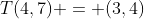 T(4,7) = (3,4)