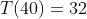 T(40)=32