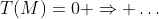 T(M)=0 \Rightarrow \ldots