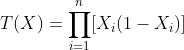 T(X)=\prod\limits_{i=1}^n[X_i(1-X_i)]