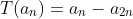 T(a_n)=a_n-a_{2n}