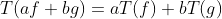 T(af+bg)=aT(f)+bT(g)