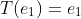 T(e_1)=e_1