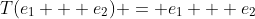 T(e_1 + e_2) = e_1 + e_2
