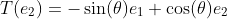 T(e_2)=-\sin(\theta)e_1+\cos(\theta)e_2
