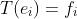T(e_i)=f_i