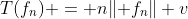 T(f_n) = n\lVert f_n\rVert v