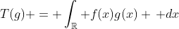T(g) = \int_{\mathbb{R}} f(x)g(x) \, dx