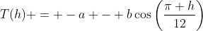 T(h) = -a - b\cos\left(\frac{\pi h}{12}\right)