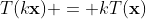 T(k\bold{x}) = kT(\bold{x})