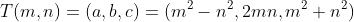 T(m,n)=(a,b,c)=(m^2-n^2,2mn,m^2+n^2)