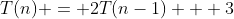 T(n) = 2T(n-1) + 3