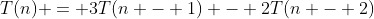 T(n) = 3T(n - 1) - 2T(n - 2)