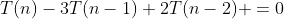 T(n)-3T(n-1)+2T(n-2) =0