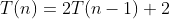 T(n)=2T(n-1)+2