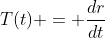 T(t) = \frac{dr}{dt}