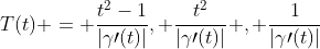T(t) = \frac{t^2-1}{|\gamma\prime(t)|}, \frac{t^2}{|\gamma\prime(t)|} , \frac{1}{|\gamma\prime(t)|}