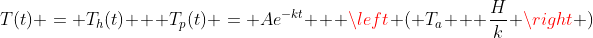 T(t) = T_h(t) + T_p(t) = Ae^{-kt} + \left ( T_a + \frac{H}{k} \right )