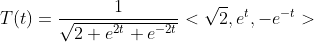T(t)=\frac{1}{\sqrt{2+e^{2t}+e^{-2t}}}<\sqrt{2},e^t,-e^{-t}>