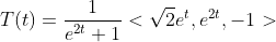 T(t)=\frac{1}{e^{2t}+1}<\sqrt{2}e^t,e^{2t},-1>