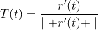 T(t)=\frac{r'(t)}{\mid r'(t) \mid}