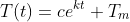 T(t)=ce^{kt}+T_m