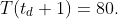 T(t_{d}+1)=80.