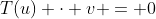 T(u) \cdot v = 0