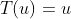 T(u)=u