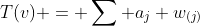 T(v) = \sum a_j w_{(j)}