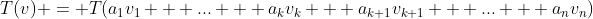 T(v) = T(a_1v_1 + ... + a_kv_k + a_{k+1}v_{k+1} + ... + a_nv_n)